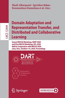 Domain Adaptation and Representation Transfer, and Distributed and Collaborative Learning: Second Miccai Workshop, Dart 2020, and First Miccai Worksho-cover