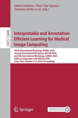 Interpretable and Annotation-Efficient Learning for Medical Image Computing: Third International Workshop, IMIMIC 2020, Second International Workshop,-cover