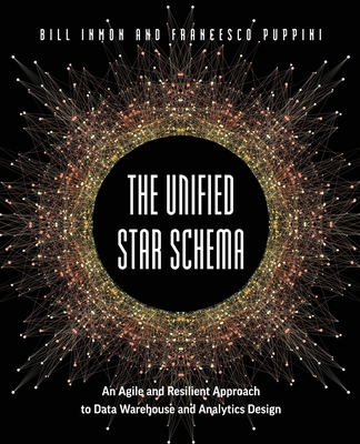 The Unified Star Schema: An Agile and Resilient Approach to Data Warehouse and Analytics Design-cover
