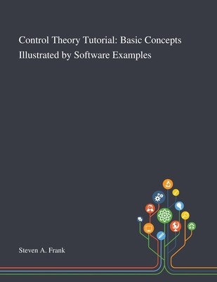 Control Theory Tutorial: Basic Concepts Illustrated by Software Examples-cover