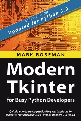 Modern Tkinter for Busy Python Developers: Quickly learn to create great looking user interfaces for Windows, Mac and Linux using Python's standard GU-cover