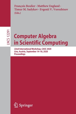 Computer Algebra in Scientific Computing: 22nd International Workshop, Casc 2020, Linz, Austria, September 14-18, 2020, Proceedings-cover