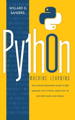 Python Machine Learning: the complete beginner's guide to deep learning with python. Learn to use scikit-learn and pandas.-cover