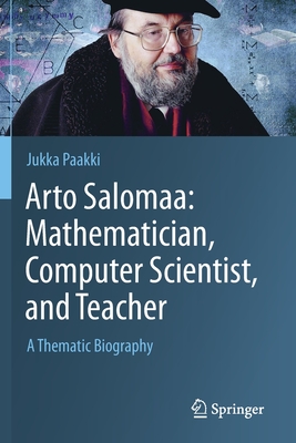 Arto Salomaa: Mathematician, Computer Scientist, and Teacher: A Thematic Biography-cover