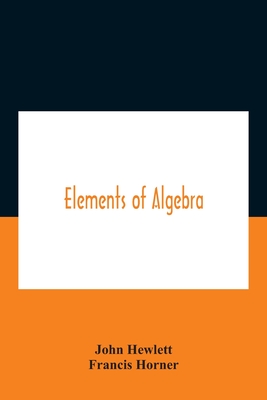 Elements Of Algebra. Translated From The French, With The Notes Of Bernoulli And The Additions Of De La Grange To Which Is Prefixed A Memoirs Of The L-cover