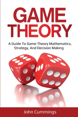 Game Theory: A Beginner's Guide to Game Theory Mathematics, Strategy & Decision-Making-cover