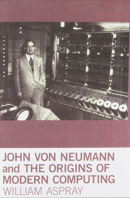 John von Neumann and the Origins of Modern Computing-cover