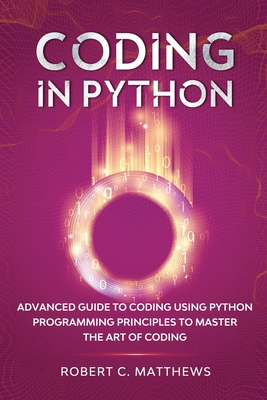 Coding in Python: Advanced Guide to Coding Using Python Programming Principles to Master the Art of Coding-cover