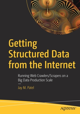 Getting Structured Data from the Internet: Running Web Crawlers/Scrapers on a Big Data Production Scale-cover