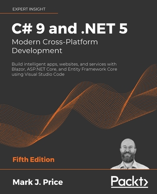 C# 9 and .NET 5 - Modern Cross-Platform Development, 5/e