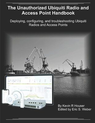 The Unauthorized Ubiquiti Radio and Access Point Handbook: Deploying, configuring, and troubleshooting Ubiquiti Radios and Access Points-cover