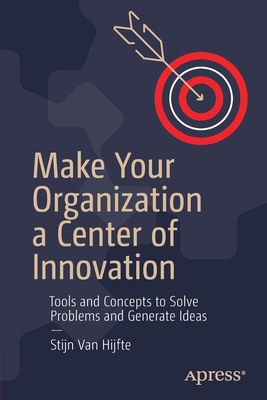 Make Your Organization a Center of Innovation: Tools and Concepts to Solve Problems and Generate Ideas-cover