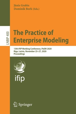 The Practice of Enterprise Modeling: 13th Ifip Working Conference, Poem 2020, Riga, Latvia, November 25-27, 2020, Proceedings-cover