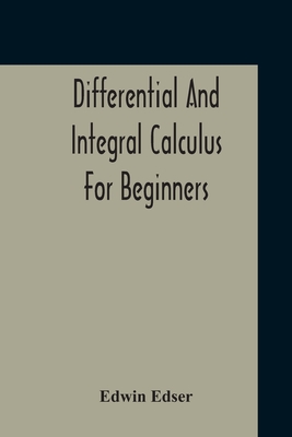 Differential And Integral Calculus For Beginners Adapted To The Use Of Students Of Physics And Mechanics-cover