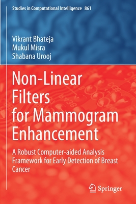 Non-Linear Filters for Mammogram Enhancement: A Robust Computer-Aided Analysis Framework for Early Detection of Breast Cancer-cover