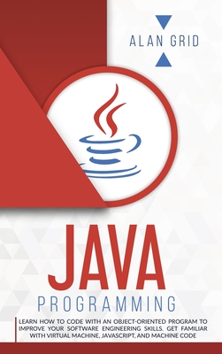 Java Programming: Code with an Object-Oriented Program and Improve Your Software Engineering Skills. Get Familiar with Virtual Machine,-cover