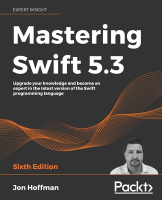 Mastering Swift 5.3 - Sixth Edition: Upgrade your knowledge and become an expert in the latest version of the Swift programming language-cover