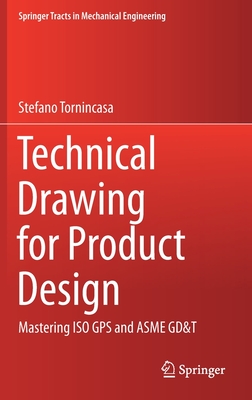 Technical Drawing for Product Design: Mastering ISO GPS and Asme Gd&t-cover