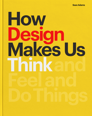 How Design Makes Us Think PB: And Feel and Do Things-cover