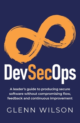 DevSecOps: A leader's guide to producing secure software without compromising flow, feedback and continuous improvement-cover