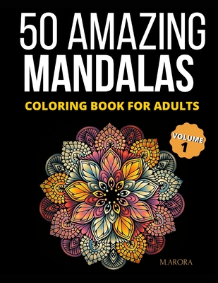 50 Amazing Mandalas Coloring Book For Adults: An Adult Coloring Book With 50 Big And Detailed Mandala Designs, High-Quality Paper, White Background, F-cover
