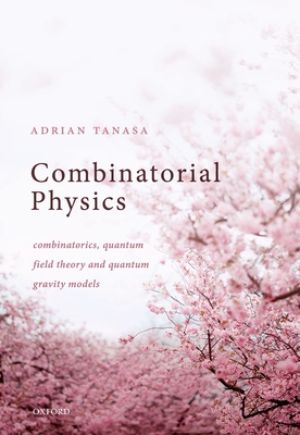 Combinatorial Physics: Combinatorics, Quantum Field Theory, and Quantum Gravity Models-cover