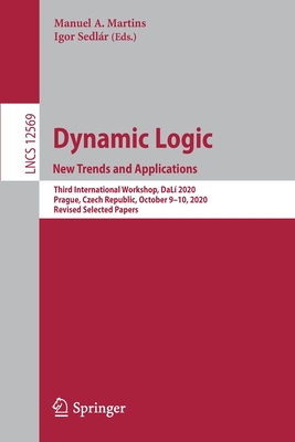 Dynamic Logic. New Trends and Applications: Third International Workshop, Dalí 2020, Prague, Czech Republic, October 9-10, 2020, Revised Selected Pape-cover