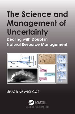 The Science and Management of Uncertainty: Dealing with Doubt in Natural Resource Management