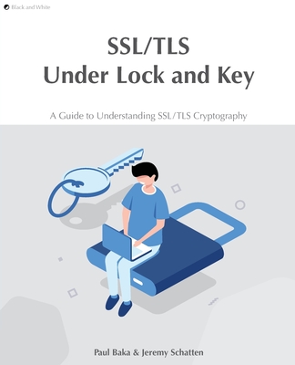 SSL/TLS Under Lock and Key: A Guide to Understanding SSL/TLS Cryptography-cover