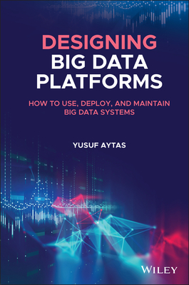 Designing Big Data Platforms: How to Use, Deploy, and Maintain Big Data Systems-cover