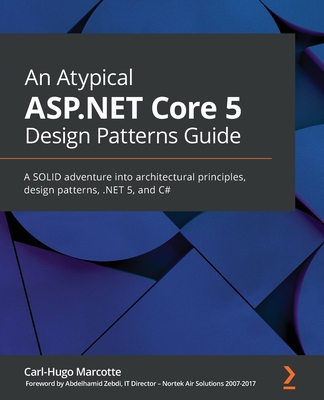 An Atypical ASP.NET Core 5 Design Patterns Guide: A SOLID adventure into architectural principles, design patterns, .NET 5, and C#-cover