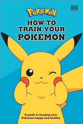 How to Train Your Pokã(c)Mon: A Guide to Keeping Your Pokã(c)Mon Happy and Healthy-cover