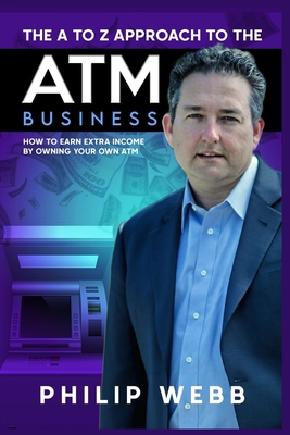 The A to Z Approach to the ATM Business: How to Earn Extra Income by Owning Your Own ATM-cover