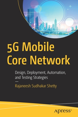 5g Mobile Core Network: Design, Deployment, Automation, and Testing Strategies-cover