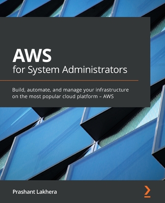 AWS for System Administrators: Build, automate, and manage your infrastructure on the most popular cloud platform - AWS-cover