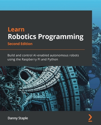 Learn Robotics Programming : Build and control AI-enabled autonomous robots using the Raspberry Pi and Python, 2/e (Paperback)