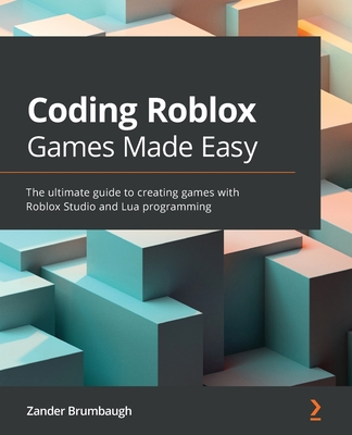 Coding Roblox Games Made Easy: The ultimate guide to creating games with Roblox Studio and Lua Programming-cover