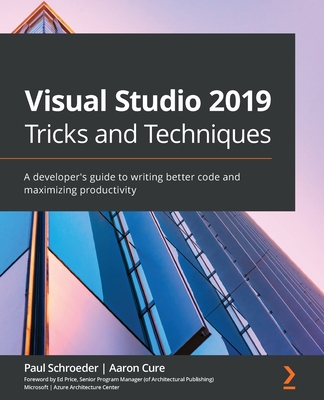 Visual Studio 2019 Tricks and Techniques: A developer's guide to writing better code and maximizing productivity-cover