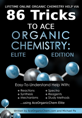 Lifetime Online Organic Chemistry Help via 86 Tricks to Ace Organic Chemistry: Elite Edition: Lifetime online access to the premiere organic chemistry-cover
