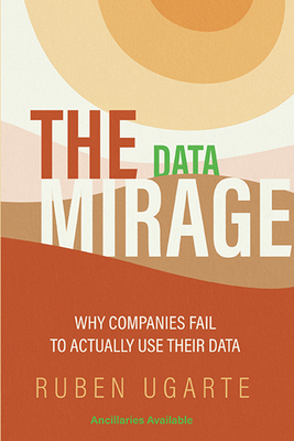 The Data Mirage: Why Companies Fail to Actually Use Their Data-cover