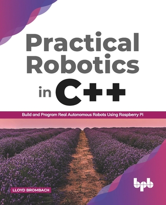 Practical Robotics in C++: Build and Program Real Autonomous Robots Using Raspberry Pi (Paperback)-cover