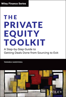The Private Equity Toolkit: A Step-By-Step Guide to Getting Deals Done from Sourcing to Exit-cover