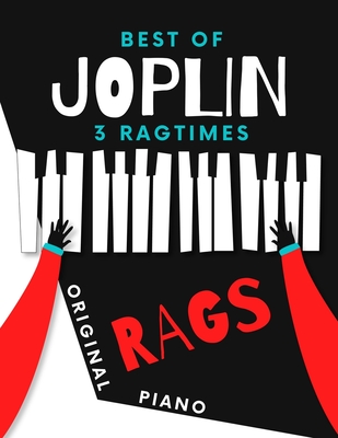 Best of JOPLIN * 3 Ragtimes * Original Rags Piano: Maple Leaf Rag * The Entertainer * Elite Syncopations * Two Versions: Bigger and Smaller Sheet Musi-cover