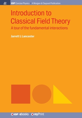Introduction to Classical Field Theory: A Tour of the Fundamental Interactions-cover