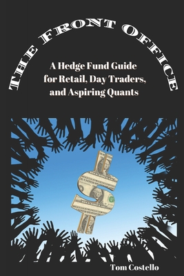 The Front Office: A Hedge Fund Guide for Retail, Day Traders, and Aspiring Quants-cover