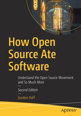 How Open Source Ate Software: Understand the Open Source Movement and So Much More, 2/e-cover