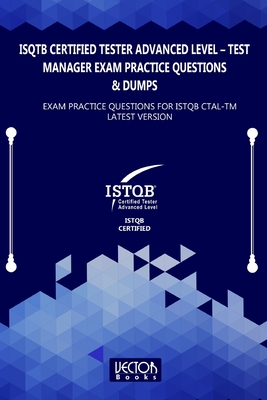 ISQTB Certified Tester Advanced Level - Test Manager Exam Practice Questions & Dumps: Exam Practice Questions for ISTQB CTAL-TM Latest Version-cover