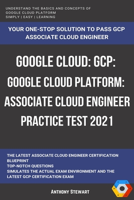 Google Cloud: GCP: Google Cloud Platform: Associate Cloud Engineer Practice Test 2021-cover