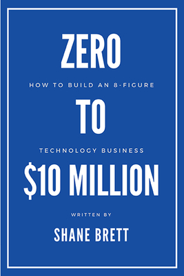 Zero to $10 Million: How To Build an 8-Figure Technology Business-cover