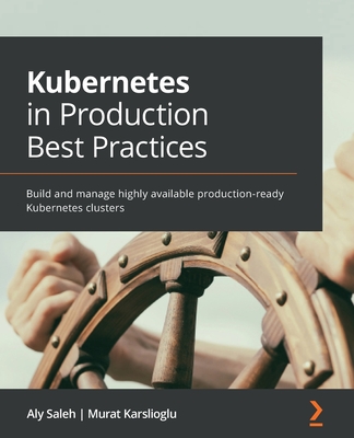 Kubernetes in Production Best Practices: Build and manage highly available production-ready Kubernetes clusters (Paperback)-cover